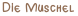Die Muschel